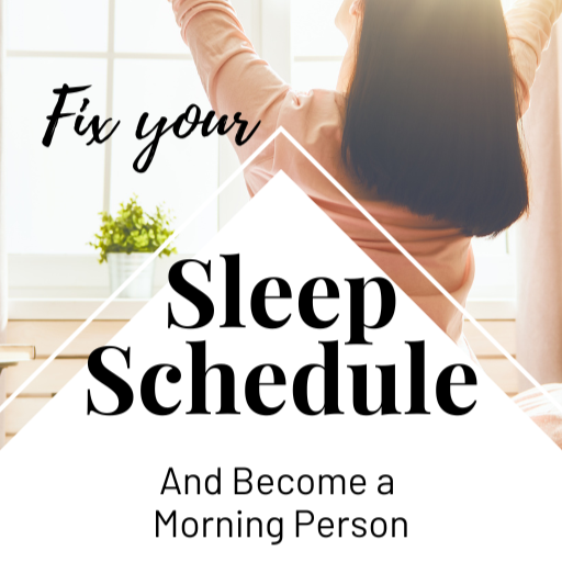 How To Fix your Sleep Schedule and Become a Morning Person