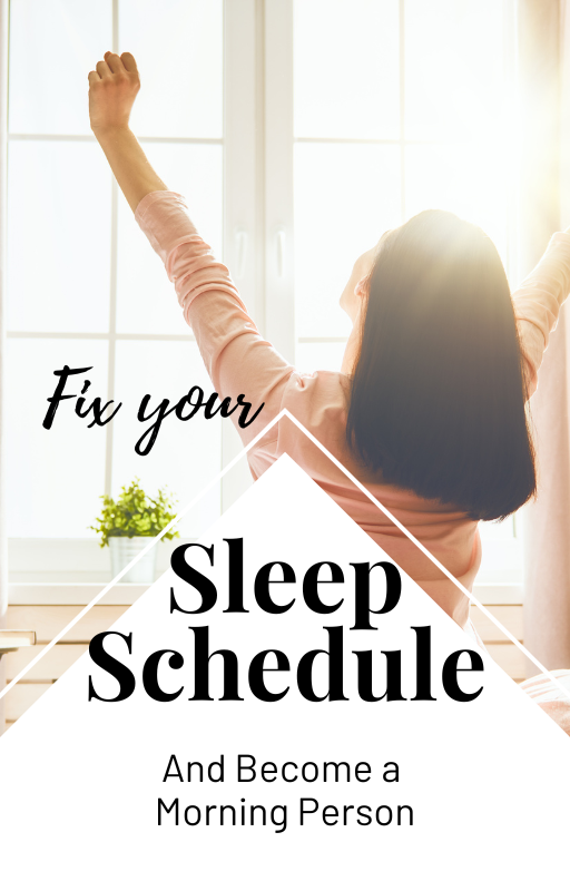 How To Fix your Sleep Schedule and Become a Morning Person